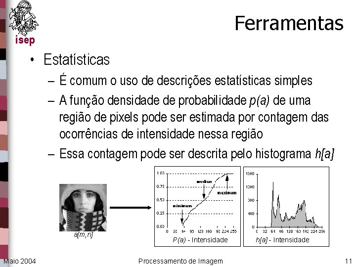 Ferramentas isep • Estatísticas – É comum o uso de descrições estatísticas simples –