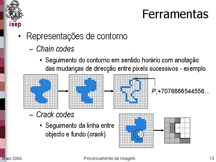 Ferramentas isep • Representações de contorno – Chain codes • Seguimento do contorno em