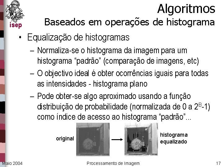 Algoritmos isep Baseados em operações de histograma • Equalização de histogramas – Normaliza-se o