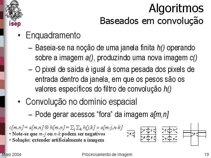 Algoritmos Baseados em convolução isep • Enquadramento – Baseia-se na noção de uma janela