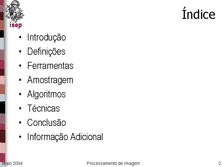 Índice isep • • Maio 2004 Introdução Definições Ferramentas Amostragem Algoritmos Técnicas Conclusão Informação