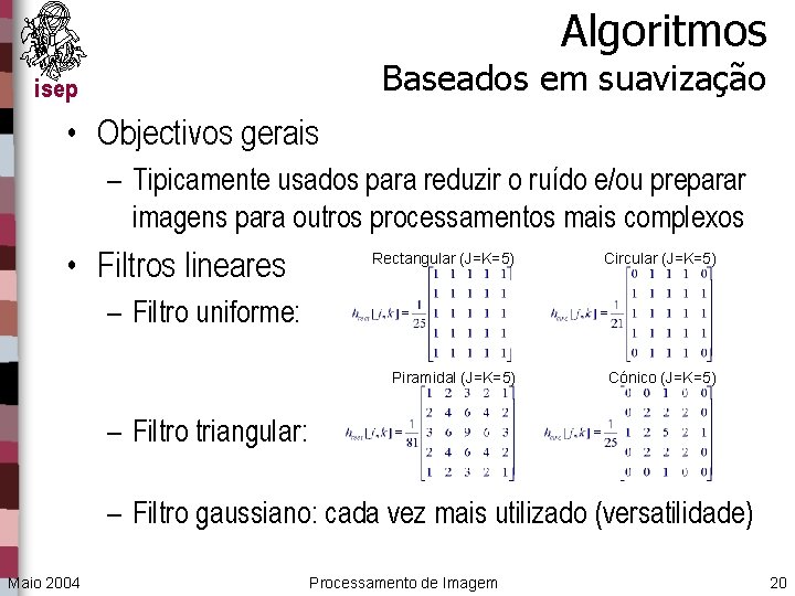 Algoritmos Baseados em suavização isep • Objectivos gerais – Tipicamente usados para reduzir o