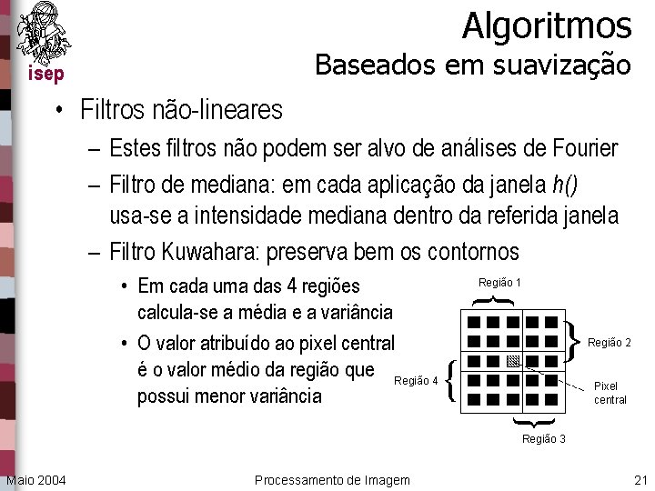 Algoritmos Baseados em suavização isep • Filtros não-lineares – Estes filtros não podem ser