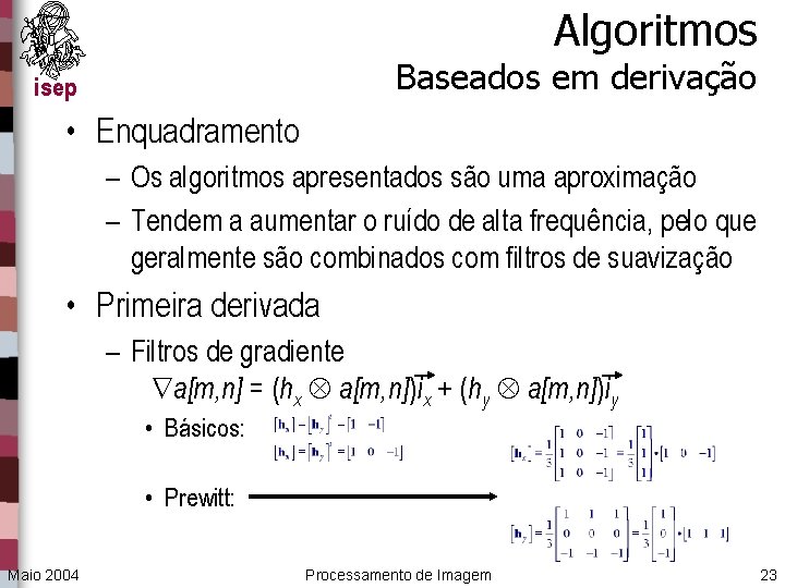 Algoritmos Baseados em derivação isep • Enquadramento – Os algoritmos apresentados são uma aproximação