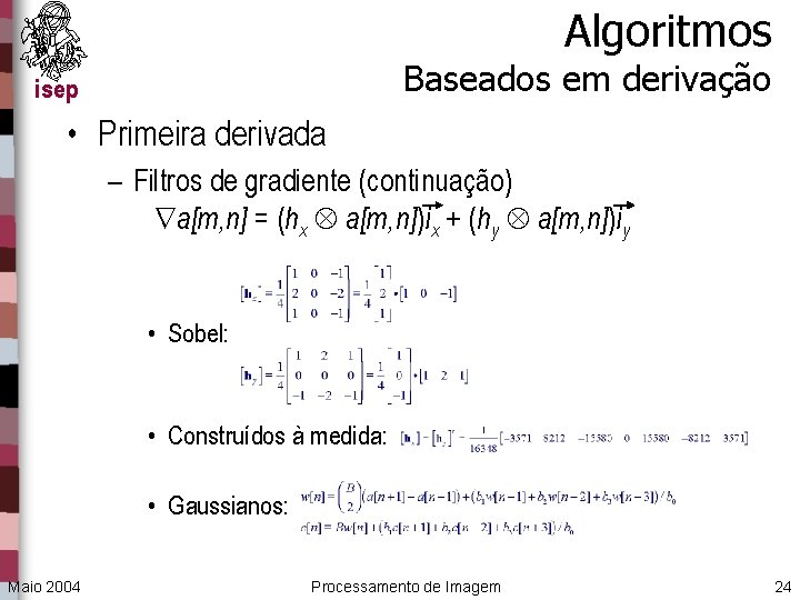 Algoritmos Baseados em derivação isep • Primeira derivada – Filtros de gradiente (continuação) a[m,