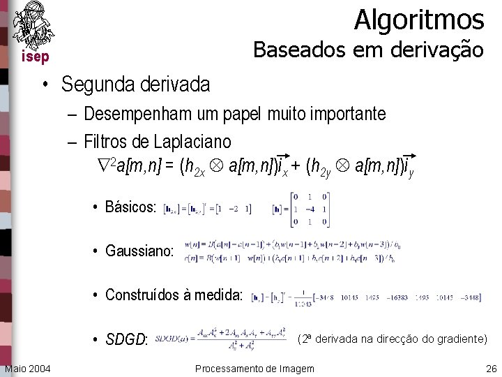 Algoritmos Baseados em derivação isep • Segunda derivada – Desempenham um papel muito importante