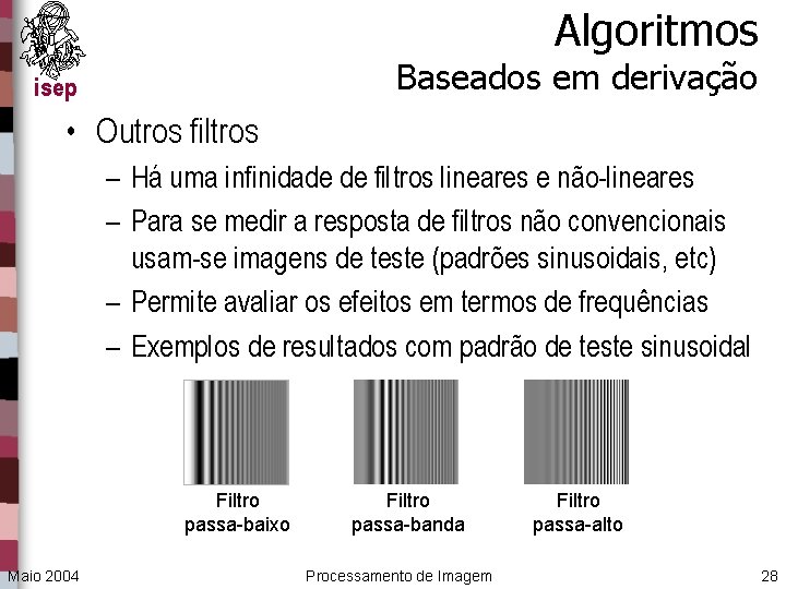 Algoritmos Baseados em derivação isep • Outros filtros – Há uma infinidade de filtros