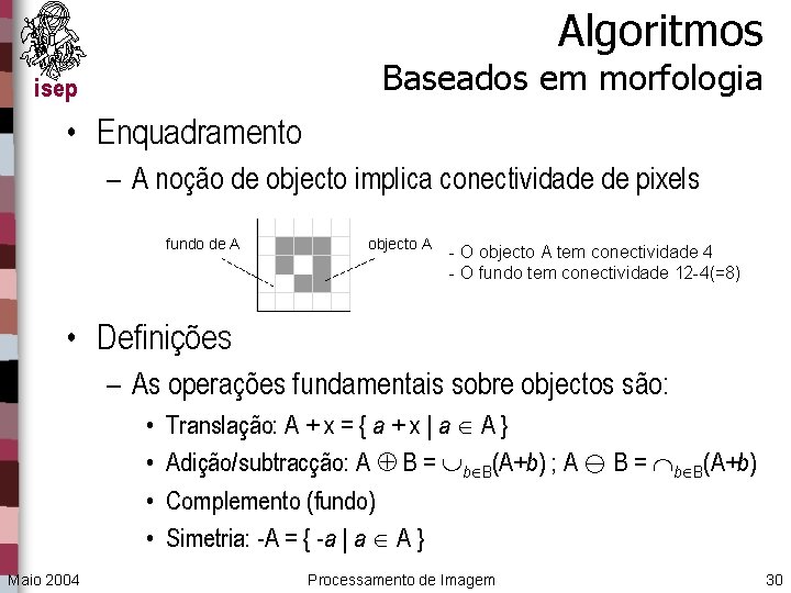 Algoritmos Baseados em morfologia isep • Enquadramento – A noção de objecto implica conectividade
