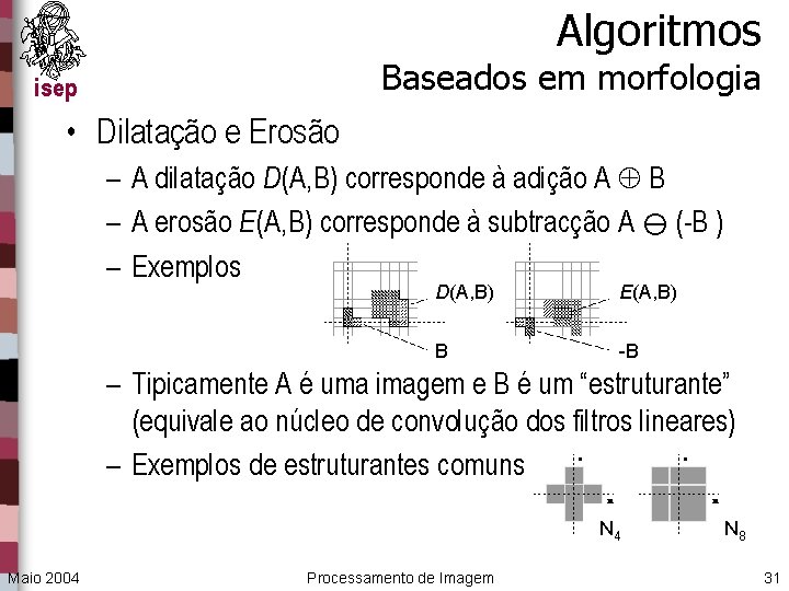 Algoritmos Baseados em morfologia isep • Dilatação e Erosão – A dilatação D(A, B)