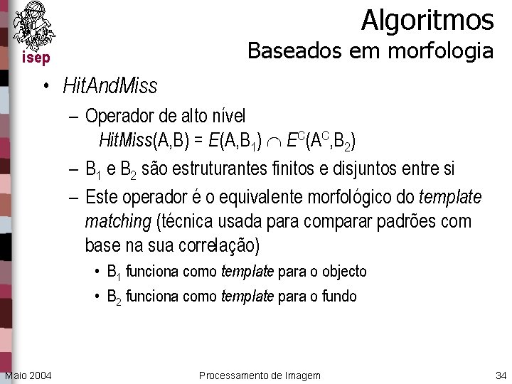 Algoritmos Baseados em morfologia isep • Hit. And. Miss – Operador de alto nível