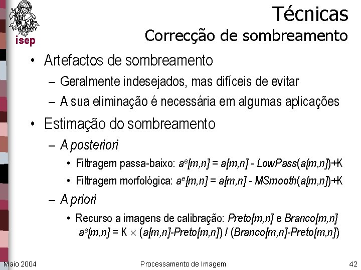 Técnicas Correcção de sombreamento isep • Artefactos de sombreamento – Geralmente indesejados, mas difíceis