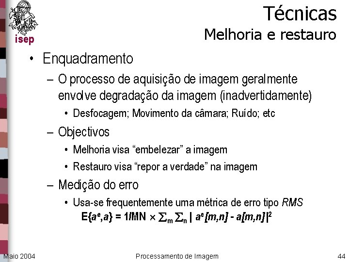 Técnicas Melhoria e restauro isep • Enquadramento – O processo de aquisição de imagem