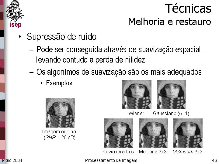 Técnicas Melhoria e restauro isep • Supressão de ruído – Pode ser conseguida através