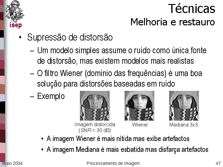 Técnicas Melhoria e restauro isep • Supressão de distorsão – Um modelo simples assume