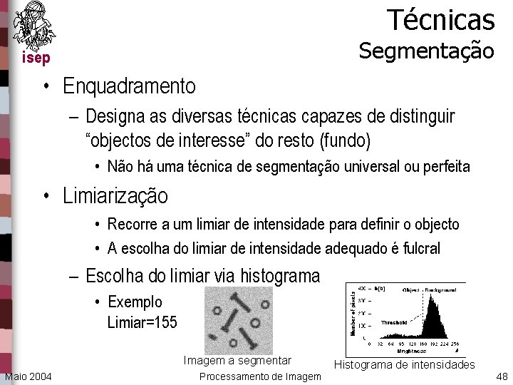 Técnicas Segmentação isep • Enquadramento – Designa as diversas técnicas capazes de distinguir “objectos