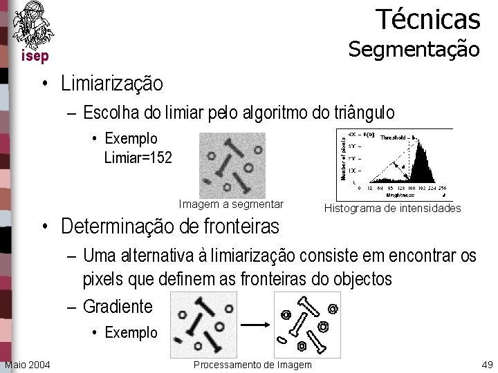 Técnicas Segmentação isep • Limiarização – Escolha do limiar pelo algoritmo do triângulo •