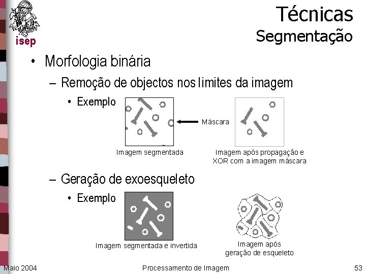Técnicas Segmentação isep • Morfologia binária – Remoção de objectos nos limites da imagem