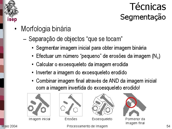 Técnicas Segmentação isep • Morfologia binária – Separação de objectos “que se tocam” •