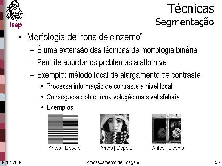 Técnicas Segmentação isep • Morfologia de “tons de cinzento” – É uma extensão das