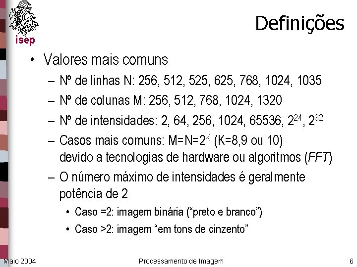 Definições isep • Valores mais comuns – – Nº de linhas N: 256, 512,