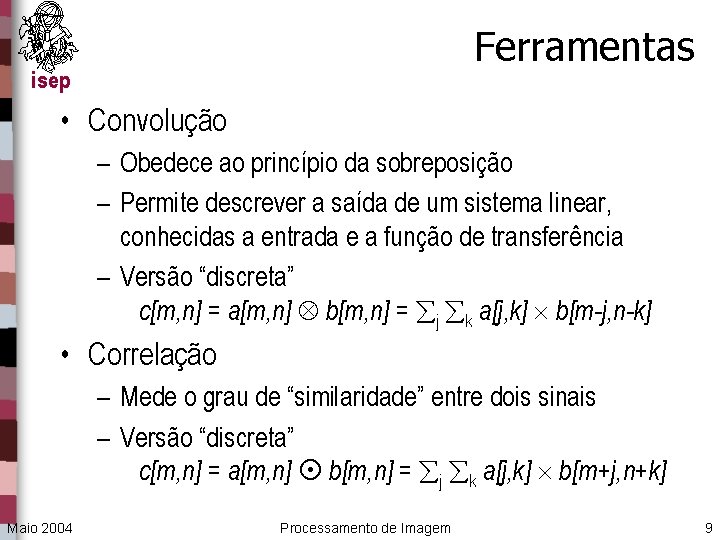 Ferramentas isep • Convolução – Obedece ao princípio da sobreposição – Permite descrever a