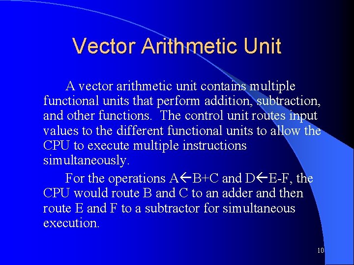 Vector Arithmetic Unit A vector arithmetic unit contains multiple functional units that perform addition,