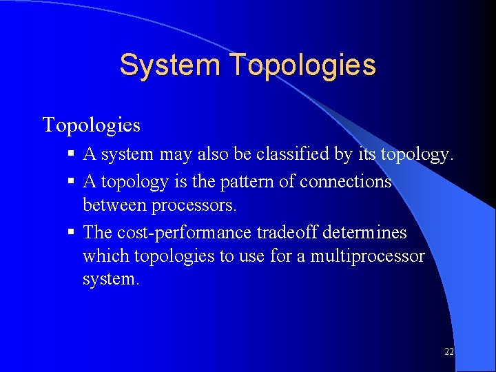 System Topologies § A system may also be classified by its topology. § A