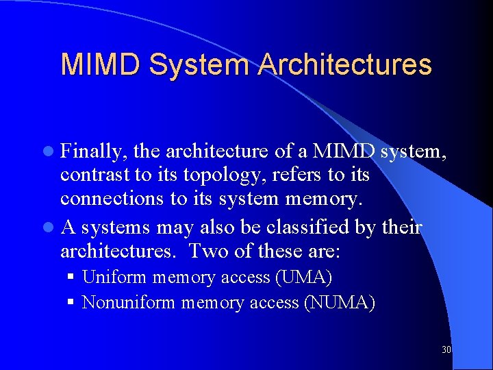 MIMD System Architectures l Finally, the architecture of a MIMD system, contrast to its