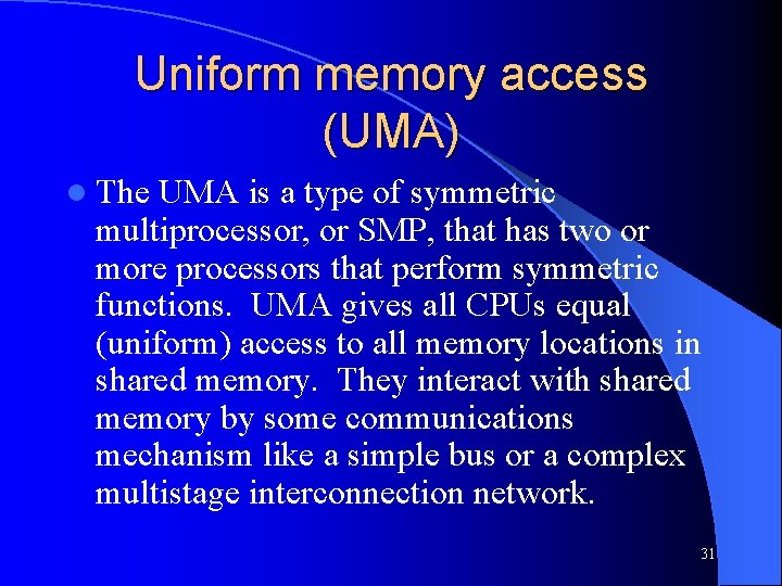 Uniform memory access (UMA) l The UMA is a type of symmetric multiprocessor, or