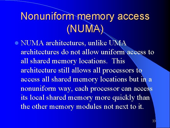 Nonuniform memory access (NUMA) l NUMA architectures, unlike UMA architectures do not allow uniform