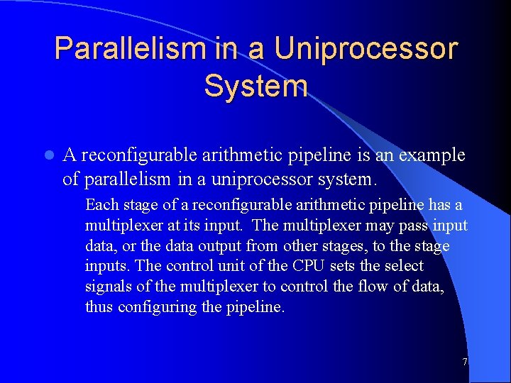 Parallelism in a Uniprocessor System l A reconfigurable arithmetic pipeline is an example of