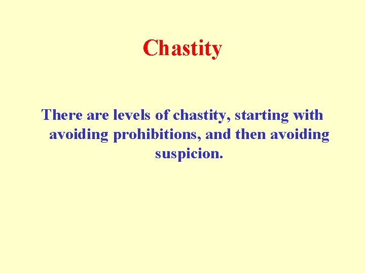 Chastity There are levels of chastity, starting with avoiding prohibitions, and then avoiding suspicion.