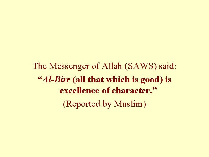 The Messenger of Allah (SAWS) said: “Al Birr (all that which is good) is