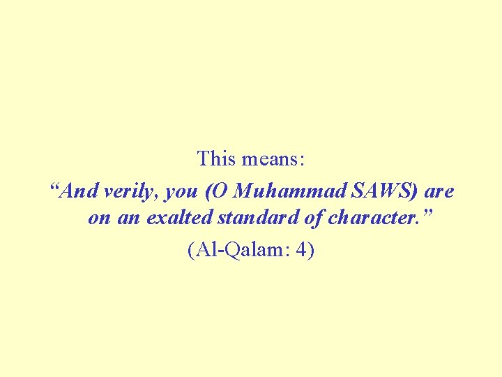 This means: “And verily, you (O Muhammad SAWS) are on an exalted standard of