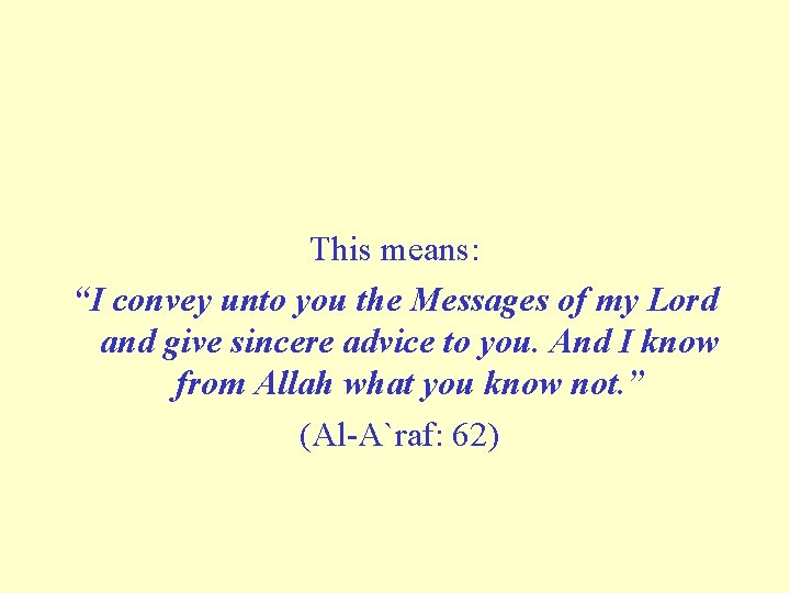 This means: “I convey unto you the Messages of my Lord and give sincere