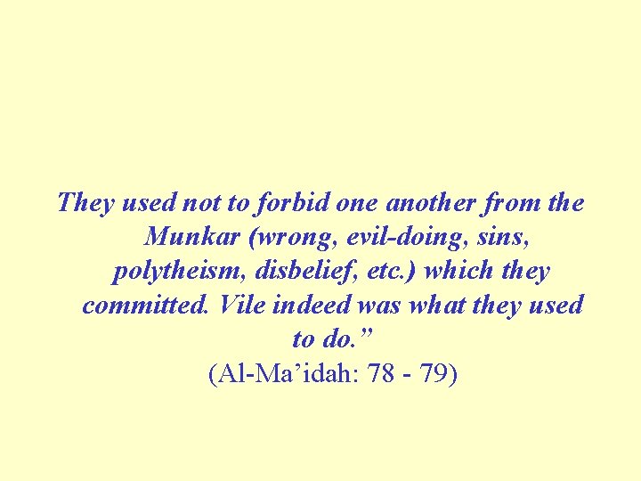 They used not to forbid one another from the Munkar (wrong, evil doing, sins,