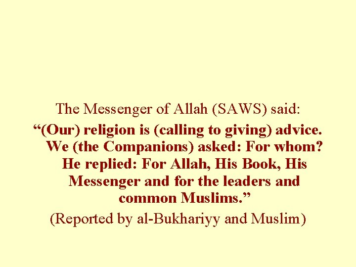 The Messenger of Allah (SAWS) said: “(Our) religion is (calling to giving) advice. We