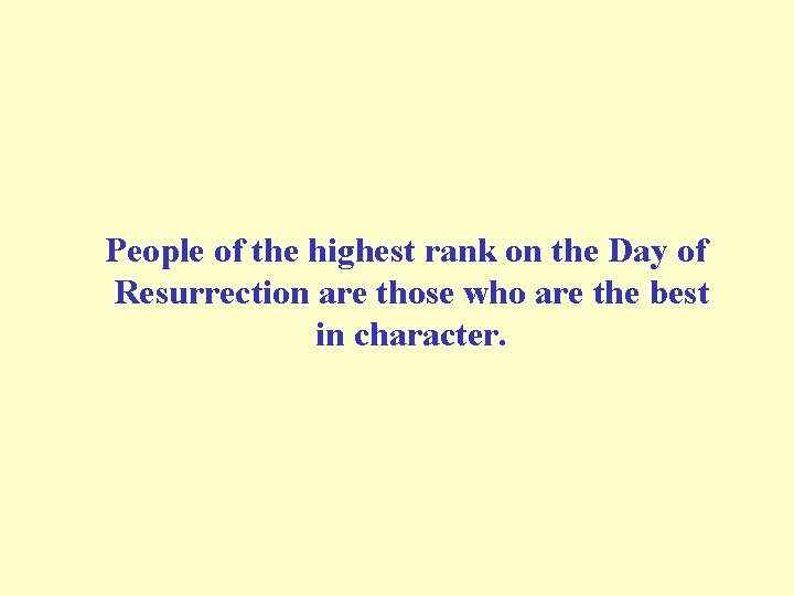  People of the highest rank on the Day of Resurrection are those who