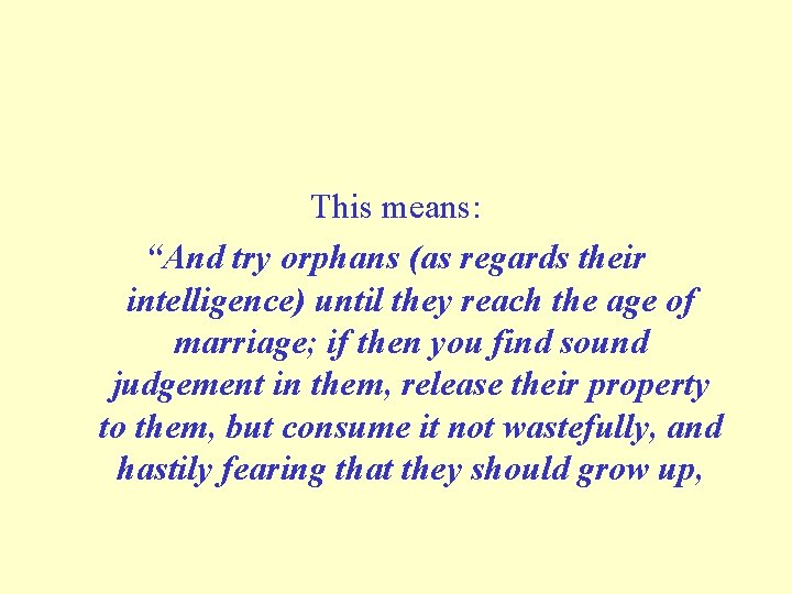 This means: “And try orphans (as regards their intelligence) until they reach the age