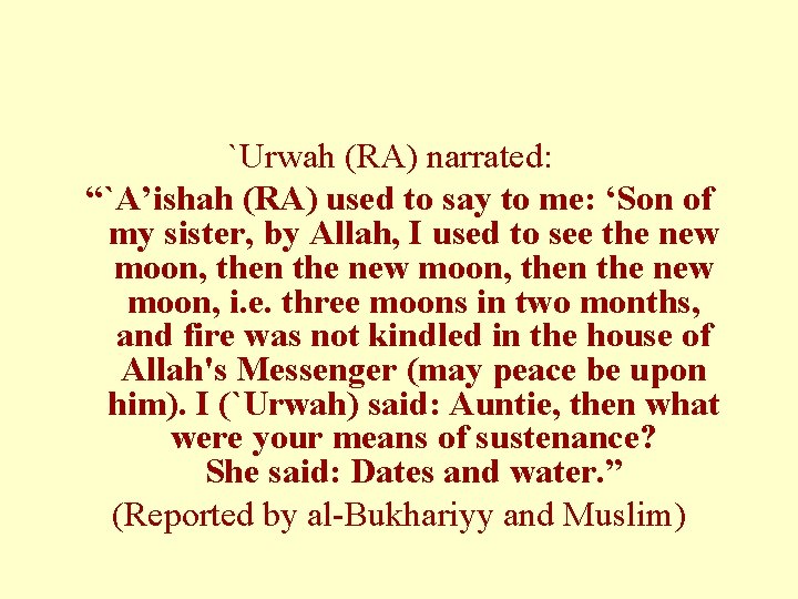 `Urwah (RA) narrated: “`A’ishah (RA) used to say to me: ‘Son of my sister,