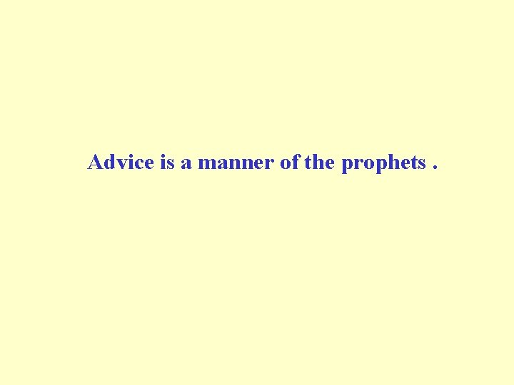  Advice is a manner of the prophets. 