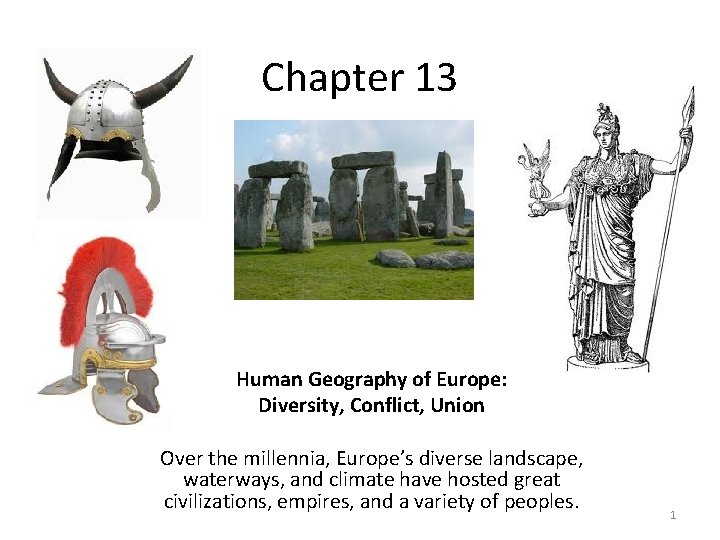 Chapter 13 Human Geography of Europe: Diversity, Conflict, Union Over the millennia, Europe’s diverse