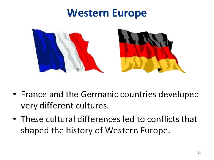 Western Europe • France and the Germanic countries developed very different cultures. • These