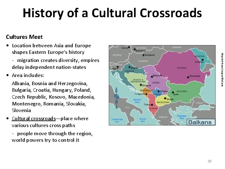 History of a Cultural Crossroads Cultures Meet http: //wikitravel. org/en/Balkans • Location between Asia