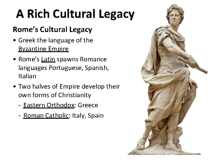A Rich Cultural Legacy Rome’s Cultural Legacy • Greek the language of the Byzantine