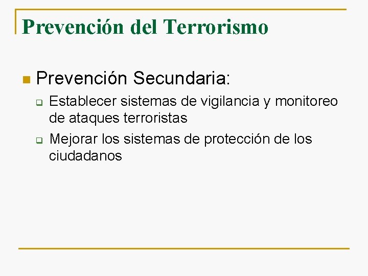 Prevención del Terrorismo n Prevención Secundaria: q q Establecer sistemas de vigilancia y monitoreo