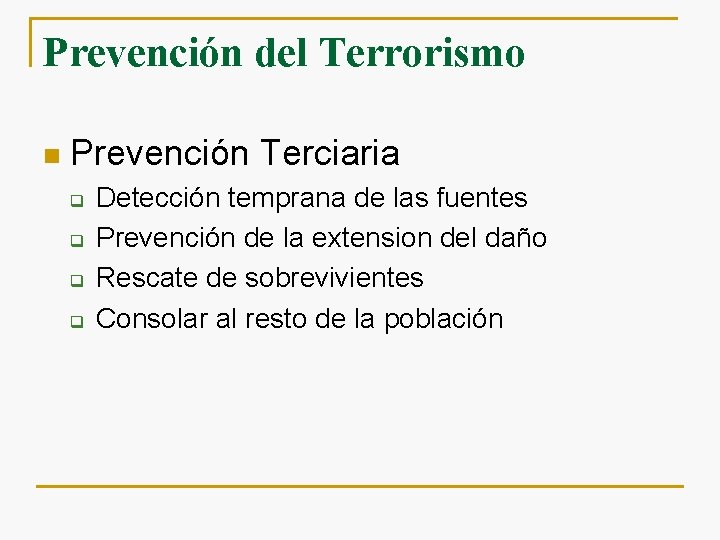 Prevención del Terrorismo n Prevención Terciaria q q Detección temprana de las fuentes Prevención