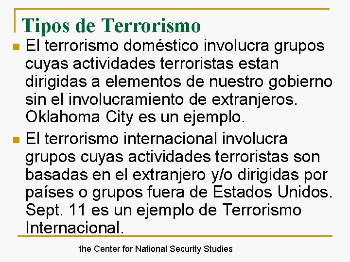 Tipos de Terrorismo El terrorismo doméstico involucra grupos cuyas actividades terroristas estan dirigidas a