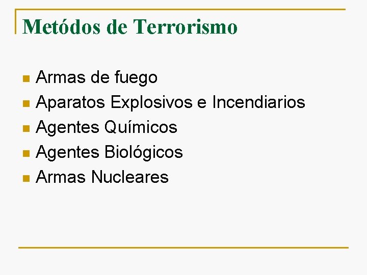 Metódos de Terrorismo Armas de fuego n Aparatos Explosivos e Incendiarios n Agentes Químicos