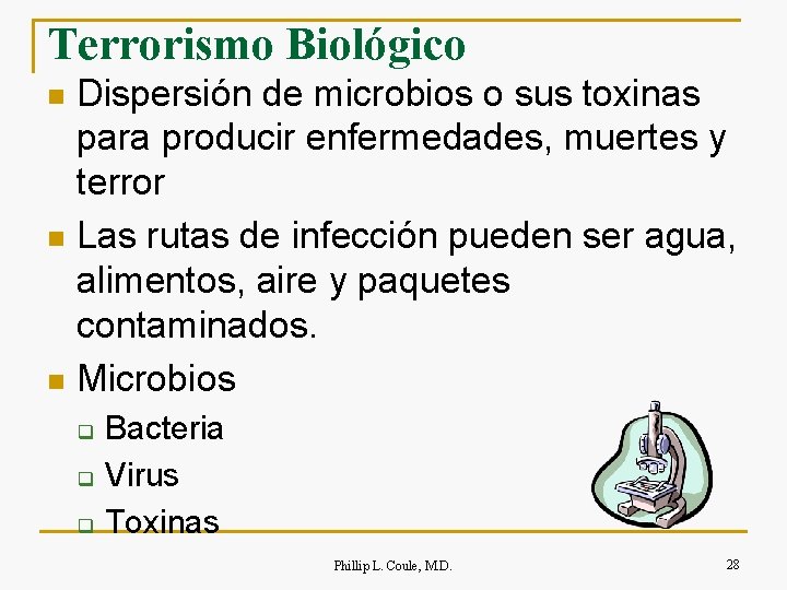 Terrorismo Biológico Dispersión de microbios o sus toxinas para producir enfermedades, muertes y terror